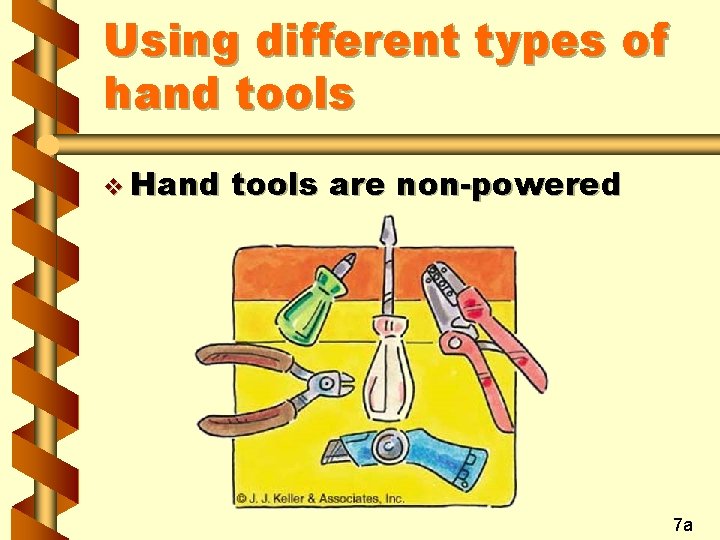Using different types of hand tools v Hand tools are non-powered 7 a 