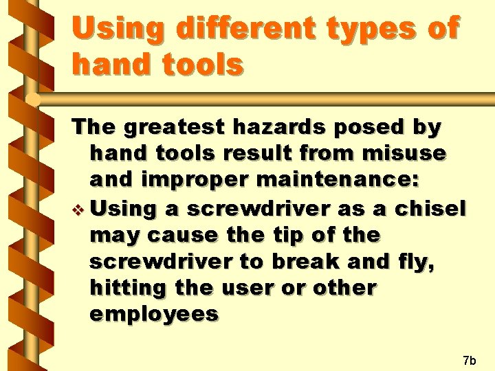 Using different types of hand tools The greatest hazards posed by hand tools result