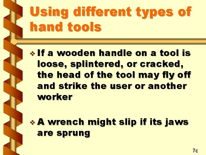 Using different types of hand tools v If a wooden handle on a tool