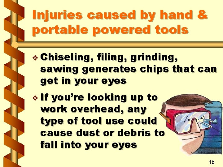 Injuries caused by hand & portable powered tools v Chiseling, filing, grinding, sawing generates