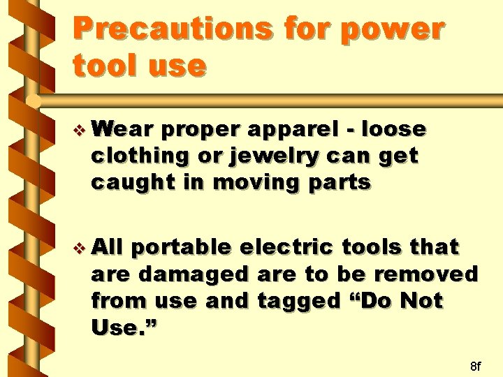 Precautions for power tool use v Wear proper apparel - loose clothing or jewelry