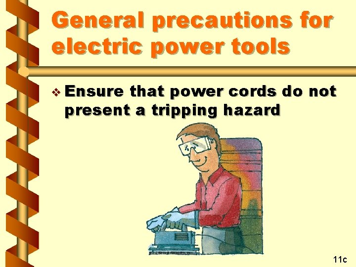 General precautions for electric power tools v Ensure that power cords do not present