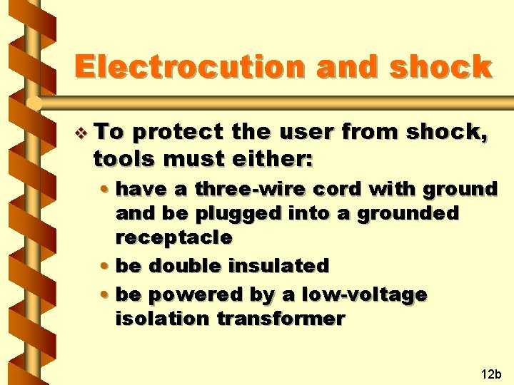 Electrocution and shock v To protect the user from shock, tools must either: •