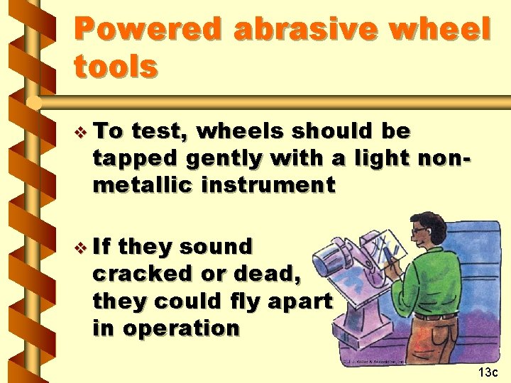 Powered abrasive wheel tools v To test, wheels should be tapped gently with a