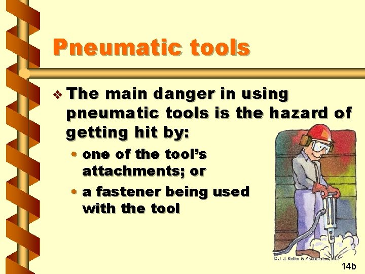 Pneumatic tools v The main danger in using pneumatic tools is the hazard of