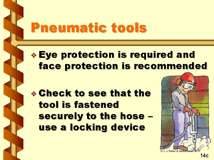 Pneumatic tools v Eye protection is required and face protection is recommended v Check
