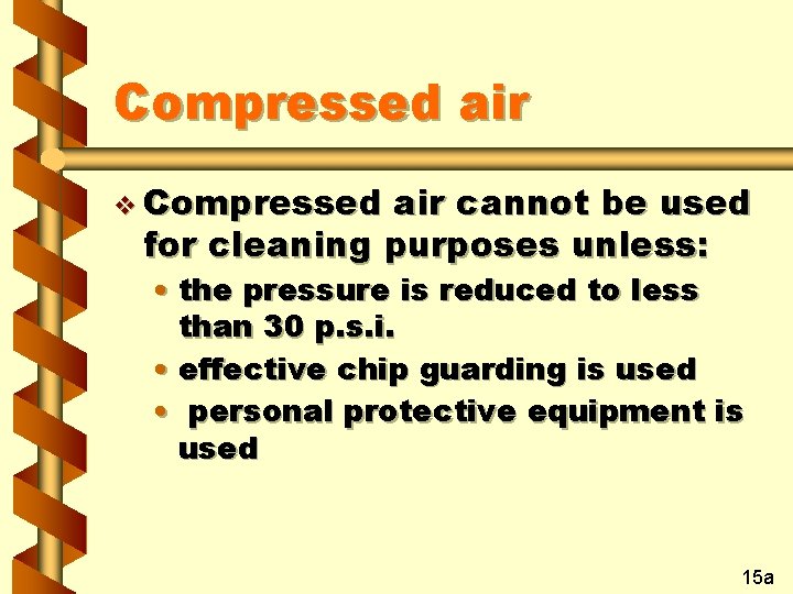 Compressed air v Compressed air cannot be used for cleaning purposes unless: • the