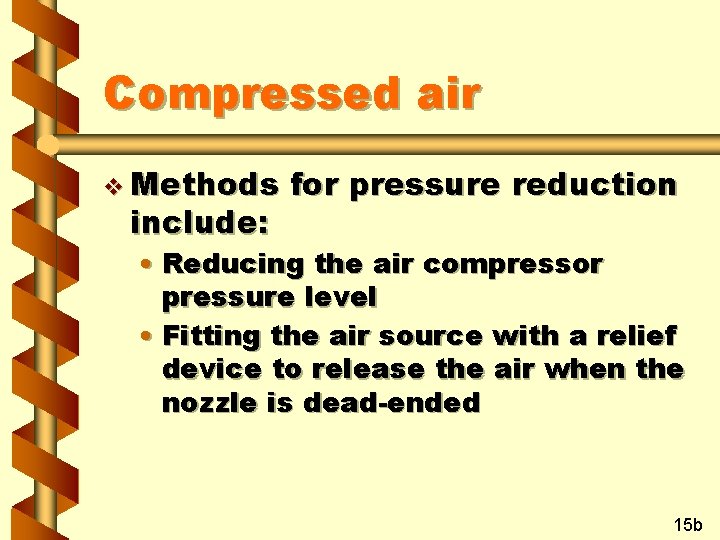 Compressed air v Methods include: for pressure reduction • Reducing the air compressor pressure