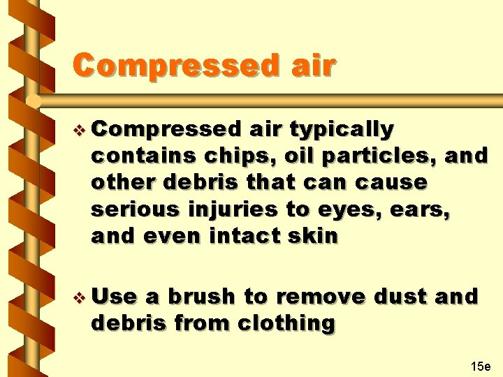 Compressed air v Compressed air typically contains chips, oil particles, and other debris that
