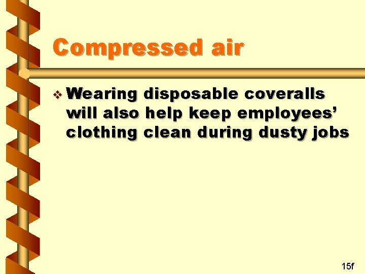 Compressed air v Wearing disposable coveralls will also help keep employees’ clothing clean during