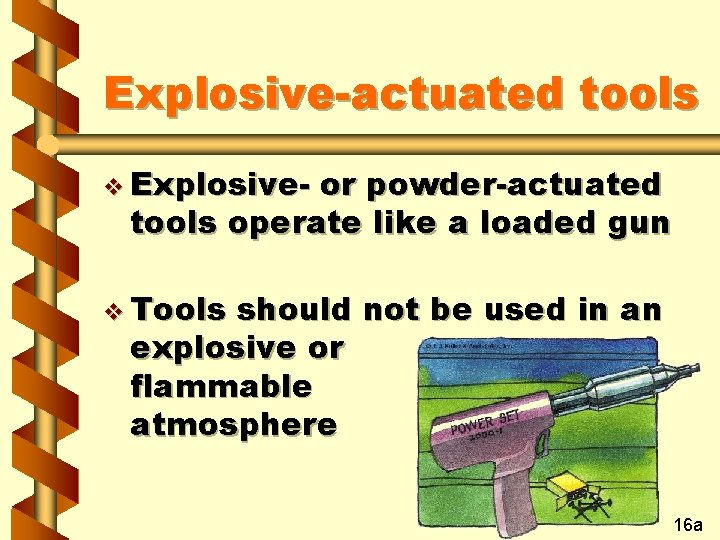 Explosive-actuated tools v Explosive- or powder-actuated tools operate like a loaded gun v Tools