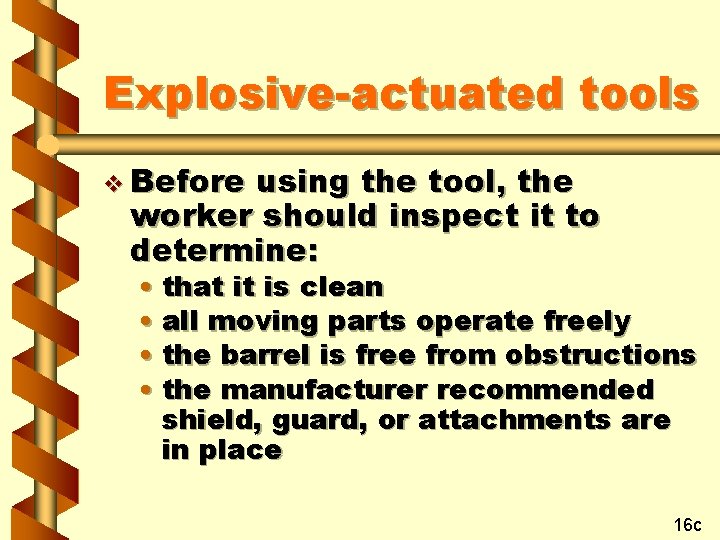 Explosive-actuated tools v Before using the tool, the worker should inspect it to determine: