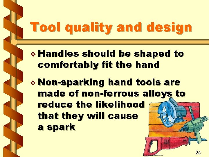 Tool quality and design v Handles should be shaped to comfortably fit the hand