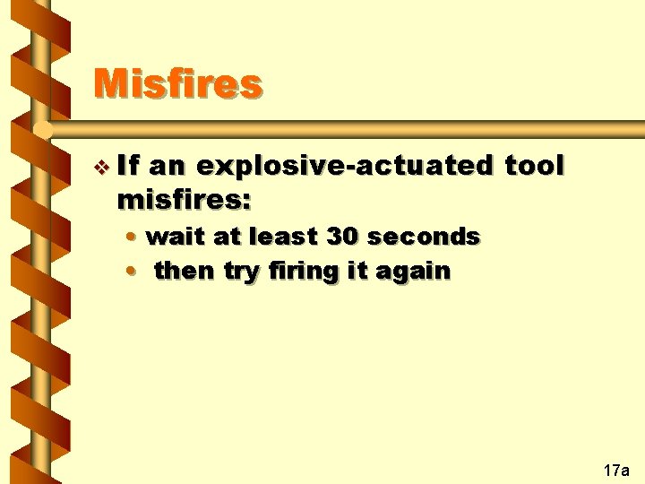 Misfires v If an explosive-actuated tool misfires: • wait at least 30 seconds •