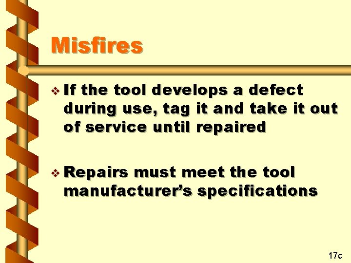 Misfires v If the tool develops a defect during use, tag it and take