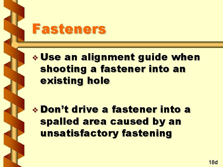 Fasteners v Use an alignment guide when shooting a fastener into an existing hole