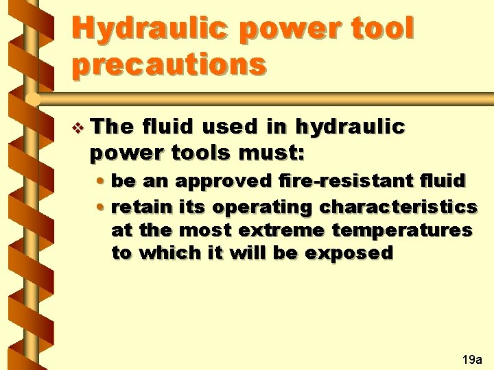 Hydraulic power tool precautions v The fluid used in hydraulic power tools must: •