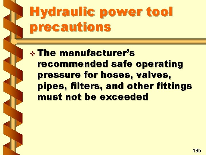 Hydraulic power tool precautions v The manufacturer’s recommended safe operating pressure for hoses, valves,
