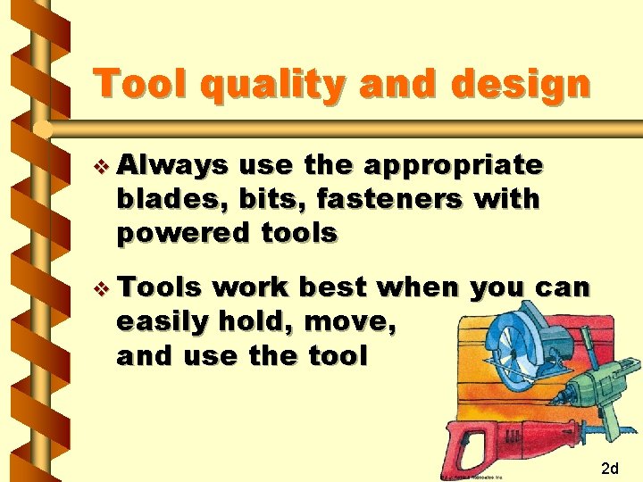 Tool quality and design v Always use the appropriate blades, bits, fasteners with powered