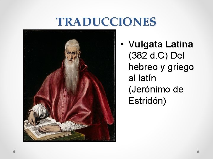TRADUCCIONES • Vulgata Latina (382 d. C) Del hebreo y griego al latín (Jerónimo