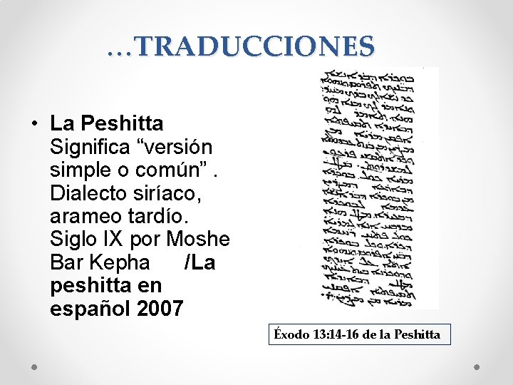 …TRADUCCIONES • La Peshitta Significa “versión simple o común”. Dialecto siríaco, arameo tardío. Siglo