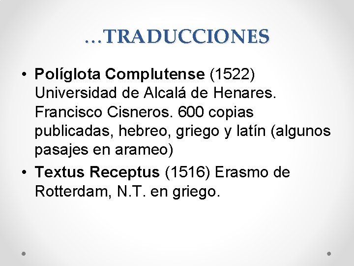 …TRADUCCIONES • Políglota Complutense (1522) Universidad de Alcalá de Henares. Francisco Cisneros. 600 copias