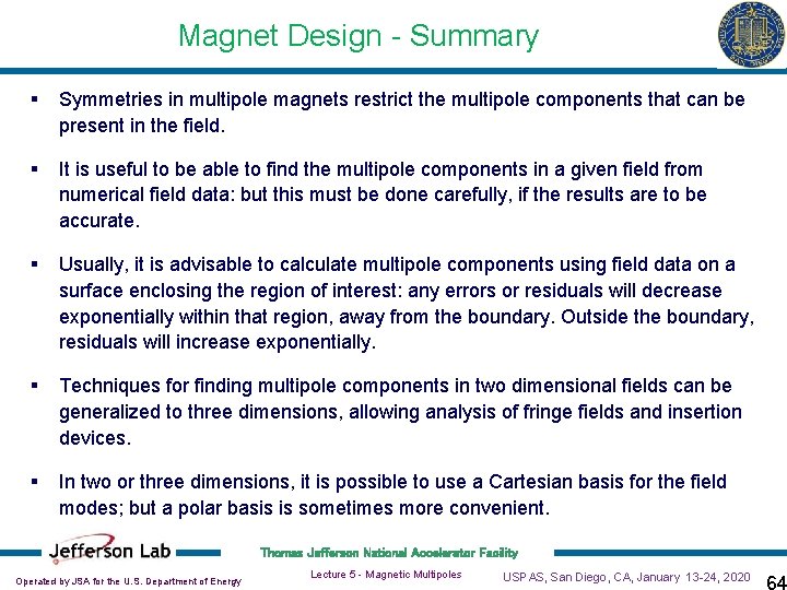 Magnet Design - Summary § Symmetries in multipole magnets restrict the multipole components that