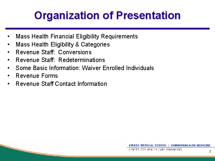 Organization of Presentation • • Mass Health Financial Eligibility Requirements Mass Health Eligibility &