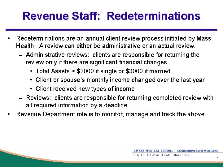 Revenue Staff: Redeterminations • Redeterminations are an annual client review process initiated by Mass