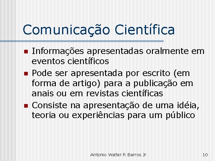 Comunicação Científica n n n Informações apresentadas oralmente em eventos científicos Pode ser apresentada