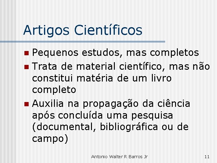 Artigos Científicos Pequenos estudos, mas completos n Trata de material científico, mas não constitui