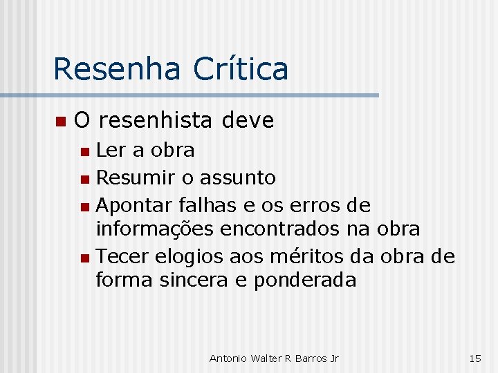 Resenha Crítica n O resenhista deve Ler a obra n Resumir o assunto n