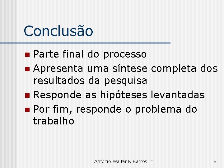 Conclusão Parte final do processo n Apresenta uma síntese completa dos resultados da pesquisa