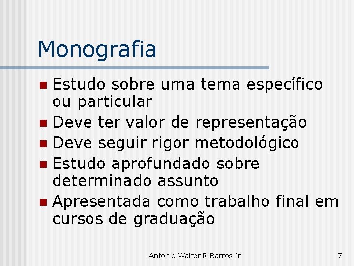 Monografia Estudo sobre uma tema específico ou particular n Deve ter valor de representação