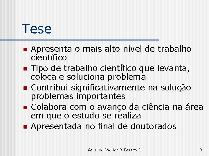 Tese n n n Apresenta o mais alto nível de trabalho científico Tipo de