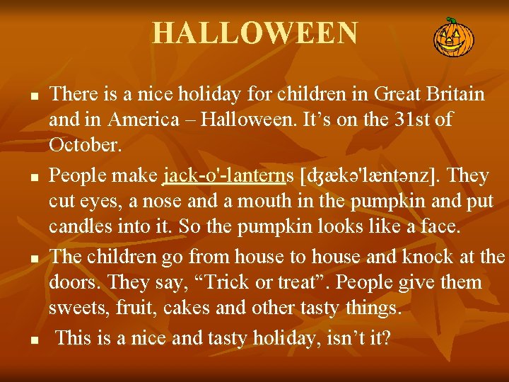 HALLOWEEN n n There is a nice holiday for children in Great Britain and