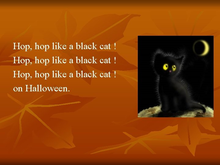 Hop, hop like a black cat ! on Halloween. 