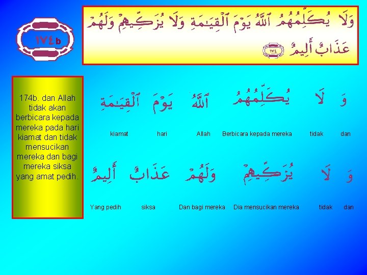 b 174 b. dan Allah tidak akan berbicara kepada mereka pada hari kiamat dan