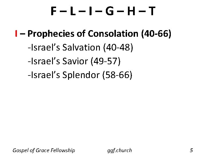 F–L–I–G–H–T I – Prophecies of Consolation (40 -66) -Israel’s Salvation (40 -48) -Israel’s Savior