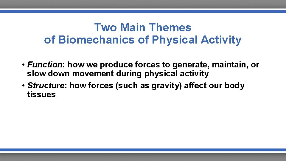 Two Main Themes of Biomechanics of Physical Activity • Function: how we produce forces
