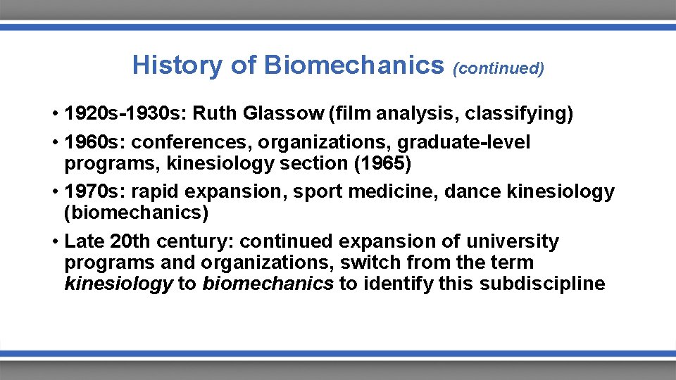 History of Biomechanics (continued) • 1920 s-1930 s: Ruth Glassow (film analysis, classifying) •