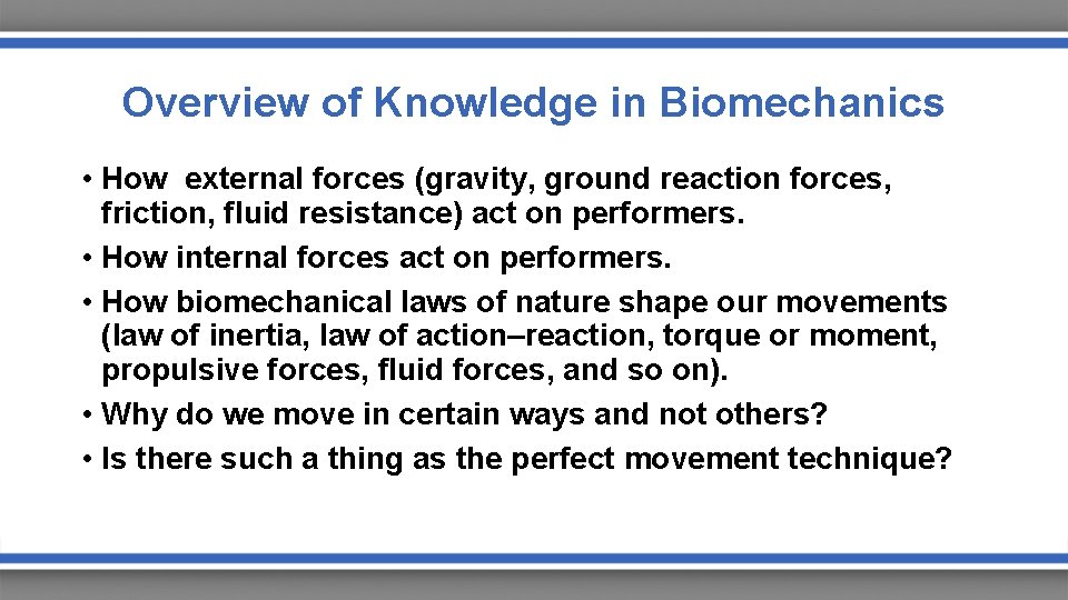 Overview of Knowledge in Biomechanics • How external forces (gravity, ground reaction forces, friction,