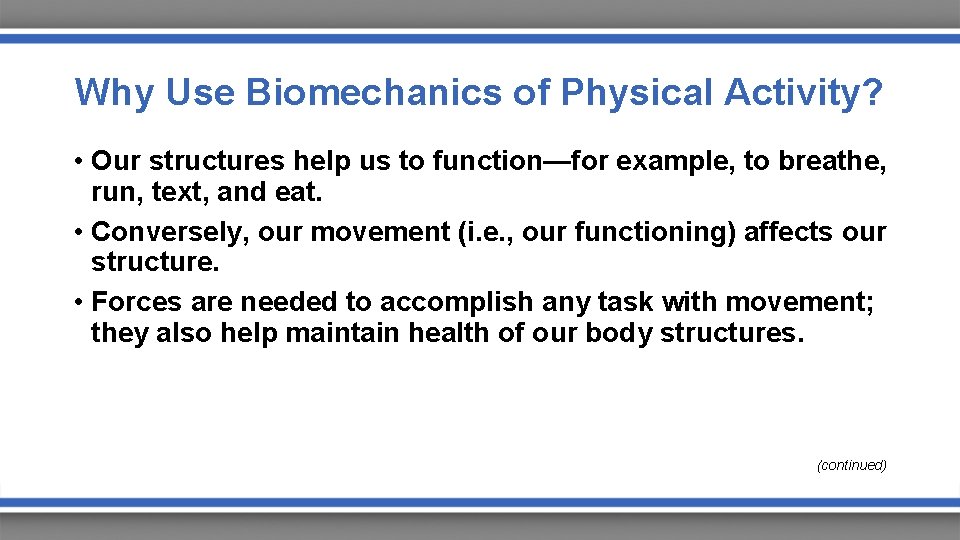 Why Use Biomechanics of Physical Activity? • Our structures help us to function—for example,