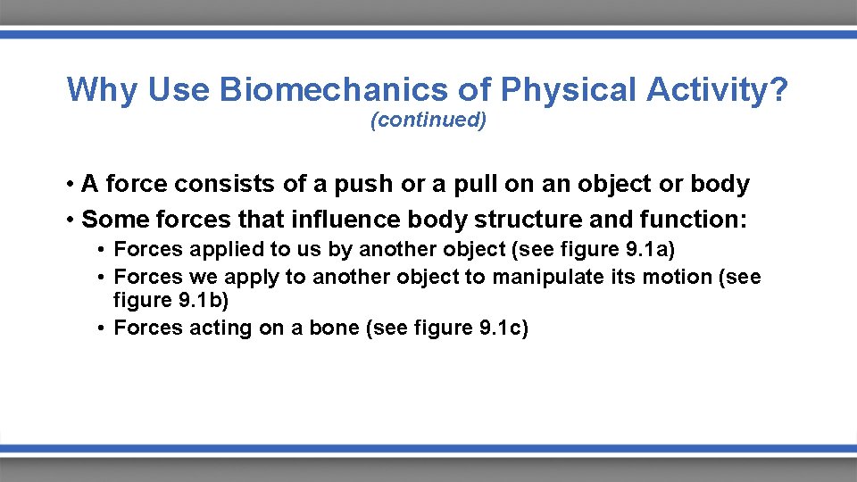 Why Use Biomechanics of Physical Activity? (continued) • A force consists of a push