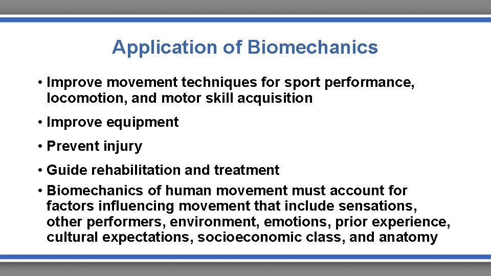 Application of Biomechanics • Improve movement techniques for sport performance, locomotion, and motor skill