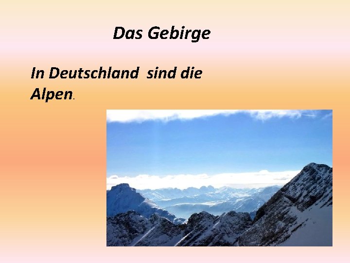 Das Gebirge In Deutschland sind die Alpen. 