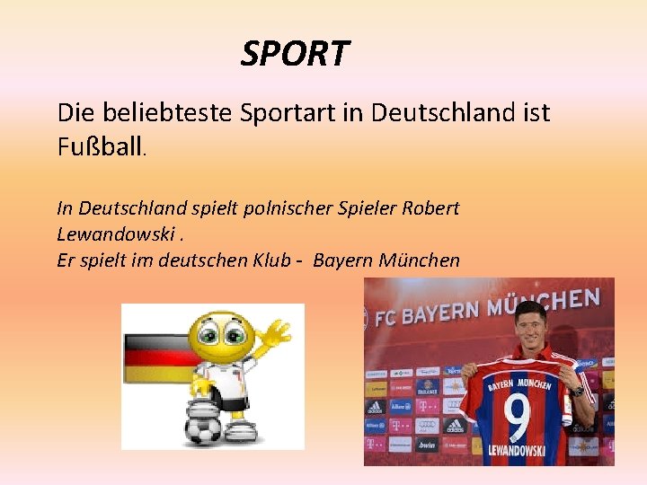 SPORT Die beliebteste Sportart in Deutschland ist Fußball. In Deutschland spielt polnischer Spieler Robert