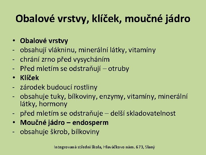 Obalové vrstvy, klíček, moučné jádro Obalové vrstvy obsahují vlákninu, minerální látky, vitamíny chrání zrno