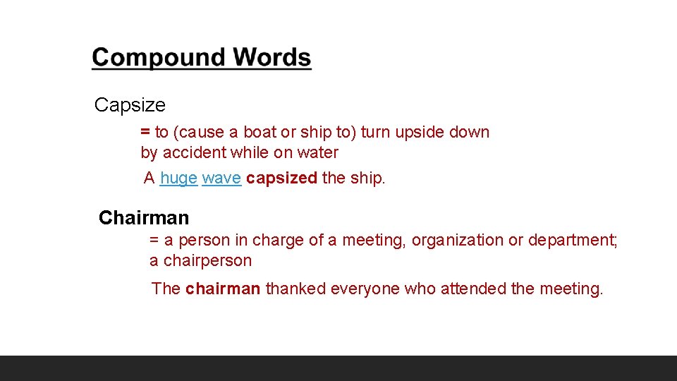 Capsize = to (cause a boat or ship to) turn upside down by accident