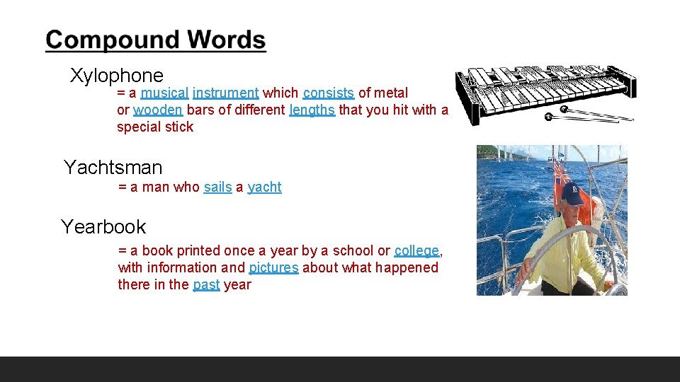 Xylophone = a musical instrument which consists of metal or wooden bars of different